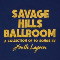 Youth Lagoon Savage Hills Ballroom -coloured-