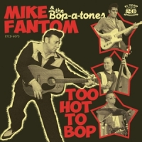 Fantom, Mike -& The Bop-a-teens Too Hot To Bop
