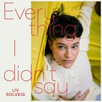 Solveig, Liv Everything I Didn T Say
