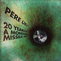 Pere Ubu 20 Years In A Montana Missile Silo