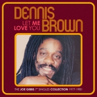 Brown, Dennis Let Me Love You - The Joe Gibbs 7" Singles Collection 1