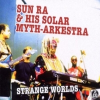 Sun Ra & His Solar-myth A Strange Worlds