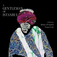 A Far Cry & Mehmet Ali Sanlikol A Gentleman Of Istanbul