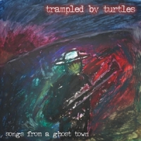 Trampled By Turtles Songs From A Ghost Town