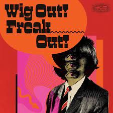 Various Wig Out! Freak Out!