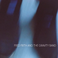 Frith, Fred & The Gravity Band Fred Frith & Gravity Band