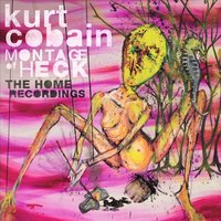 Cobain, Kurt Montage Of Heck/home Recordings