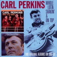 Perkins, Carl Whole Lotta Shakin'/ On Top