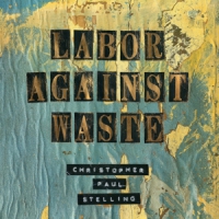 Stelling, Christopher Paul Labor Against Waste