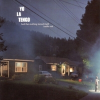 Yo La Tengo And Then Nothing Turned Itself Inside-out