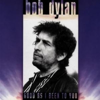 Dylan, Bob Good As I Been To You