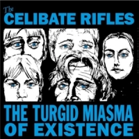 Celibate Rifles, The The Turgid Miasma Of Existence
