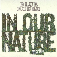 Blue Rodeo In Our Nature