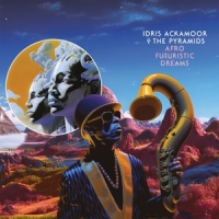 Ackamoor, Idris & The Pyramids Afro Futuristic Dreams