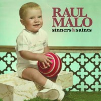 Malo, Raul Sinners & Saints
