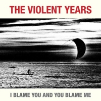 Violent Years I Blame You And You Blame Me