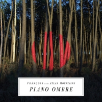 Francois & The Atlas Mountains Piano Ombre