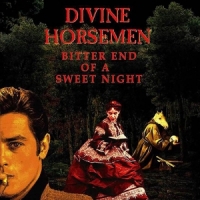 Divine Horsemen Bitter End Of A Sweet Night