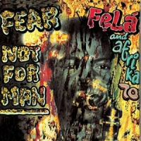 Kuti, Fela Fear Not For Man