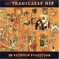 Tragically Hip, The In Between Evolution