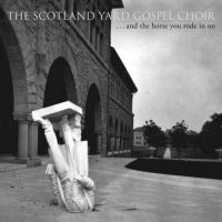 Scotland Yard Gospel Choir ...and The Horse You Rode In On