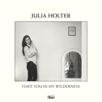 Holter, Julia Have You In My Wilderness