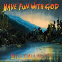 Callahan, Bill Have Fun With God
