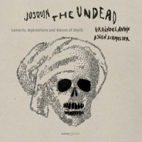 Graindelavoix / Bjorn Schmelzer Josquin The Undead: Laments, Deplorations And Dances Of