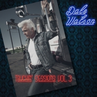 Watson, Dale & His Lone Stars Truckin  Sessions Vol.3