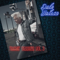 Dale Watson & His Lone Stars Truckin  Sessions Vol. 3