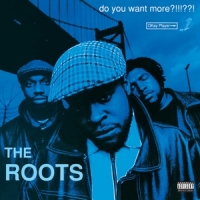 Roots Do You Want More?!!!??!
