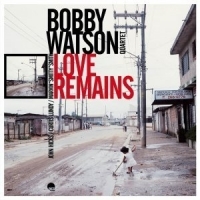 Bobby Watson Quartet Love Remains