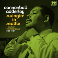 Cannonball Adderley, Nat Adderley Swingin' In Seattle, Live At The Penthouse 1966-67