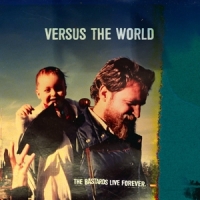 Versus The World The Bastards Live Forever