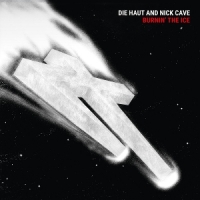 Die Haut & Nick Cave Burnin' The Ice -coloured-