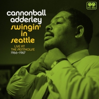 Adderley, Cannonball Swingin' In Seattle, Live At The Penthouse 1966-67