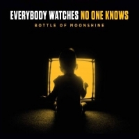 Bottle Of Moonshine Everybody Watches No One Knows