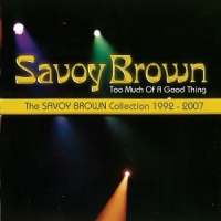 Savoy Brown Too Much Of A Good Thing: Savoy Brown Collection 1992-2