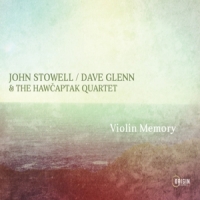 Stowell, John / Dave Glenn & The Hawcaptak Quartet Violin Memory