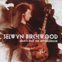 Birchwood, Selwyn Don't Call No Ambulance