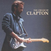 Eric Clapton, Cream, Derek & The Do The Cream Of Clapton
