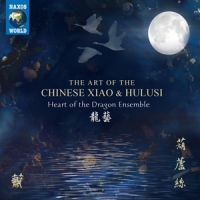 Heart Of The Dragon Ensemble The Art Of The Chinese Xiao & Hulus