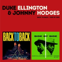 Ellington, Duke & Johnny Hodges Back To Back/side By Side
