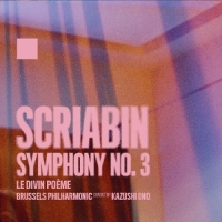Brussels Philharmonic & Kazushi Ono Alexander Scriabin: Symphony No. 3