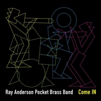 Ray Anderson Pocket Brass Band Come In