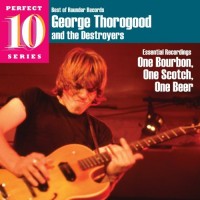 Thorogood, George & The Destroyers One Bourbon One Scotch One Beer