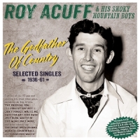 Acuff, Roy The Godfather Of Country - Selected Singles 1936-61
