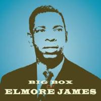 James, Elmore Big Box Of Elmore James