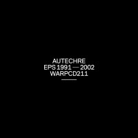 Autechre Ep's 1991-2002