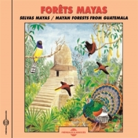 Sons De La Nature Mayan Forests - Soundscapes From Gu